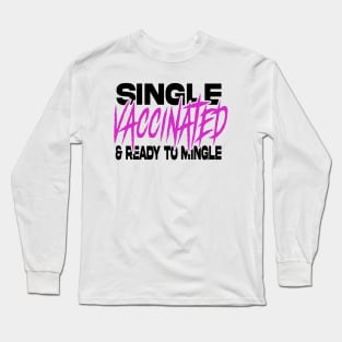 Single vaccinated and ready to mingle light color edition Long Sleeve T-Shirt